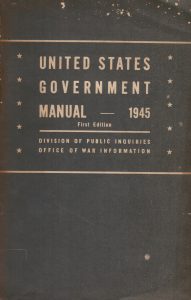 United States Government Manual – 1945 (March) First Edition, Division of Public Inquiries, Office of War Information, Washington, DC, Government Printing Office